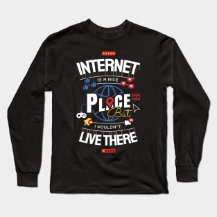 Internet is a nice place Long Sleeve T-Shirt